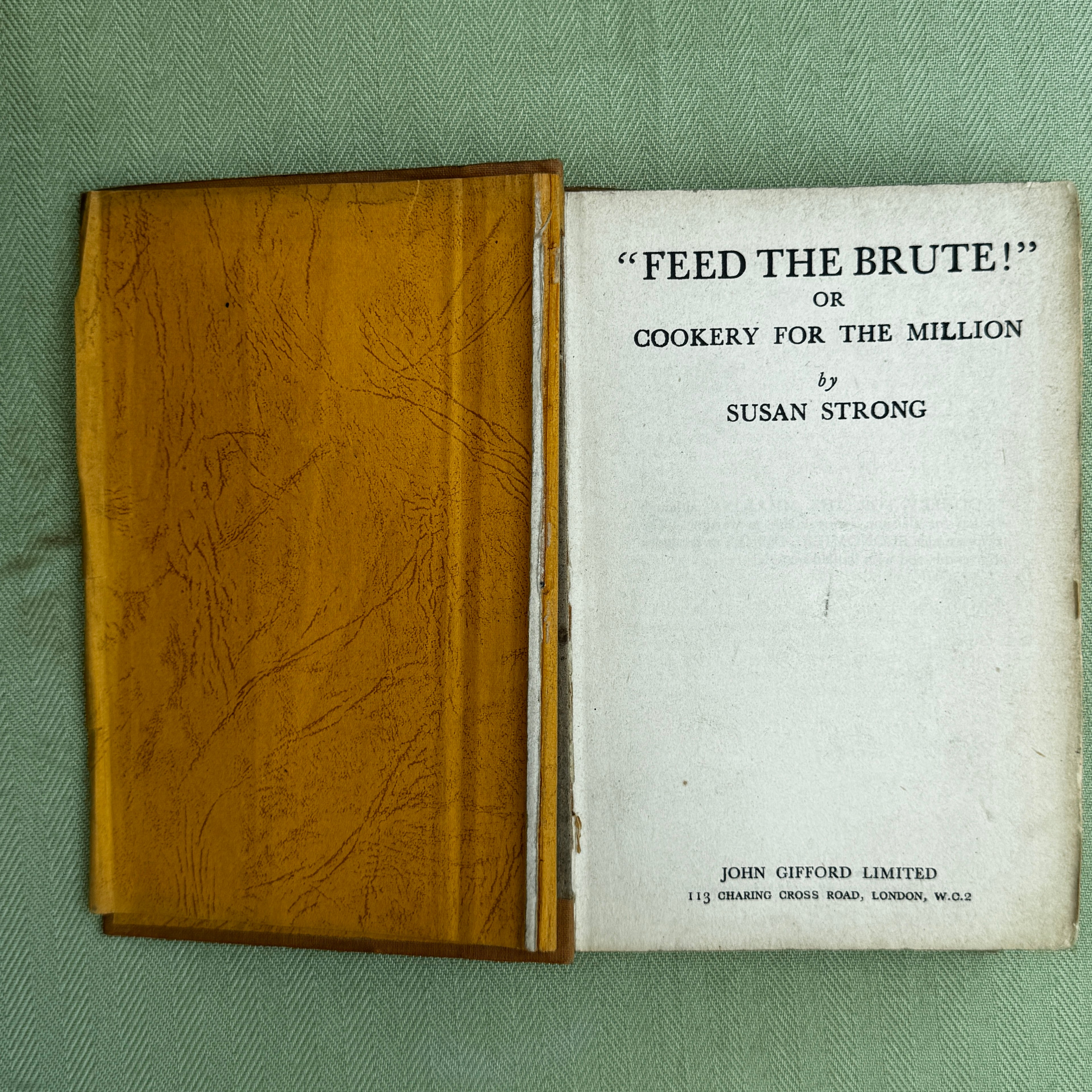 1941 Wartime Cookery Book “Feed the Brute!” By Susan Strong